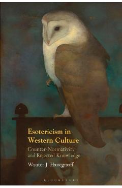 Esotericism in Western Culture: Counter-Normativity and Rejected Knowledge - Wouter J. Hanegraaff