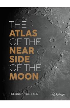 The Atlas of the Near Side of the Moon - Fredrick Toe Laer