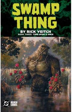Swamp Thing by Rick Veitch Book Three: Time Upon a Once - Rick Veitch