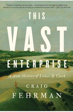 This Vast Enterprise: A New History of Lewis & Clark