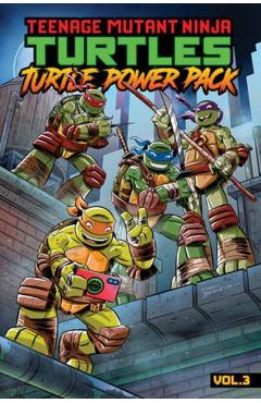 Teenage Mutant Ninja Turtles: Turtle Power Pack, Vol. 3 - Erik Burnham
