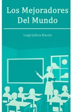 Los Mejoradores del mundo - Luigi Galicia Rincón
