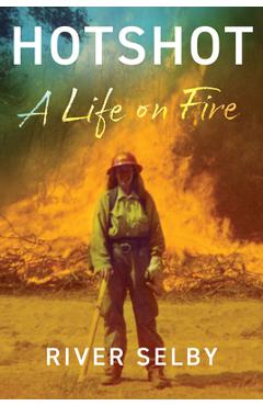Hotshot: A Life on Fire - River Selby