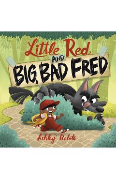 Little Red and Big, Bad Fred - Ashley Belote