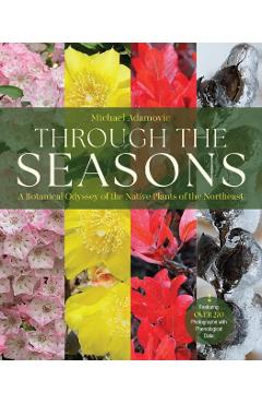 Through the Seasons: A Botanical Odyssey of the Native Plants of the Northeast - Michael Adamovic
