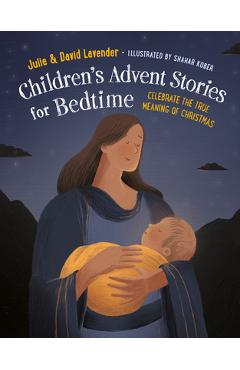Childrens Advent Stories for Bedtime (Fully Illustrated): Celebrate the True Meaning of Christmas - Julie Lavender