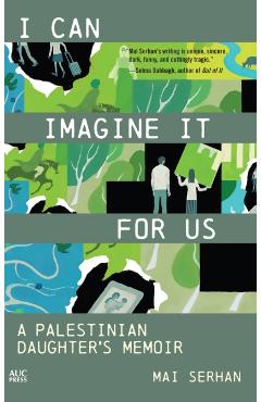 I Can Imagine It for Us: A Palestinian Daughter's Memoir - Mai Serhan