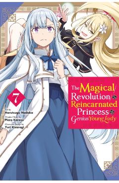 The Magical Revolution of the Reincarnated Princess and the Genius Young Lady, Vol. 7 (Manga) - Piero Karasu