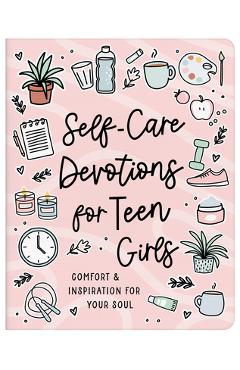 Self-Care Devotions for Teen Girls: Comfort and Inspiration for Your Soul - Joanne Simmons