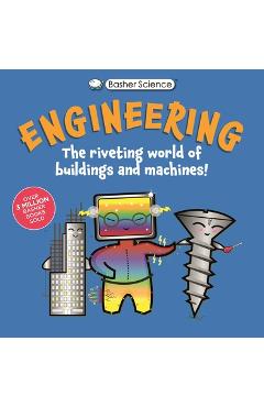 Basher Science: Engineering: Machines and Buildings - Tom Jackson