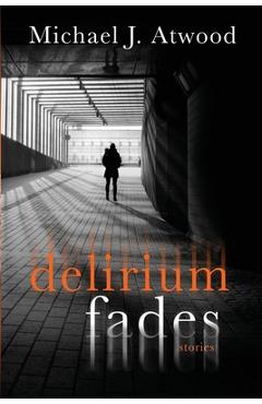 Delirium Fades - Michael J. Atwood