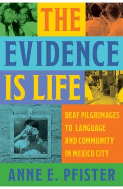 The Evidence Is Life: Deaf Pilgrimages to Language and Community in Mexico City