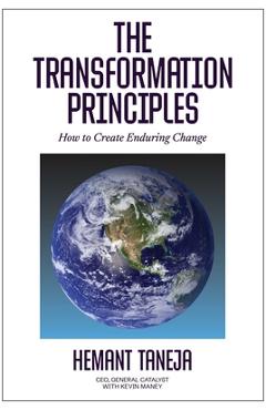 The Transformation Principles: How to Create Enduring Change - Hemant Taneja