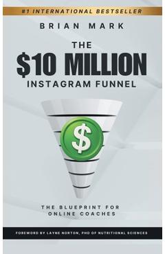 The $10 Million Instagram Funnel: The Blueprint for Online Coaches - Brian Mark