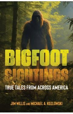 Bigfoot Sightings: True Encounters - Jim Willis