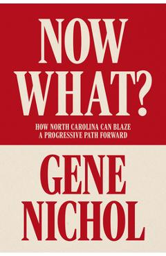 Now What?: How North Carolina Can Blaze a Progressive Path Forward - Gene R. Nichol