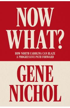 Now What?: How North Carolina Can Blaze a Progressive Path Forward - Gene R. Nichol