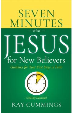 Seven Minutes with Jesus for New Believers: Guidance for Your First Steps in Faith (a 60-Day Devotional) -