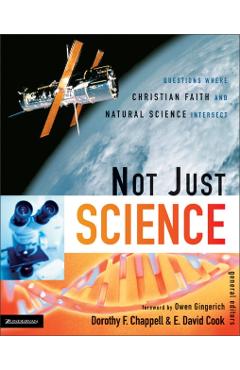 Not Just Science: Questions Where Christian Faith and Natural Science Intersect - Dorothy F. Chappell