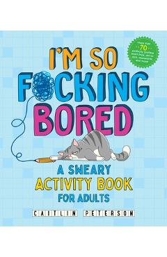I'm So F*cking Bored: A Sweary Activity Book for Adults - Caitlin Peterson