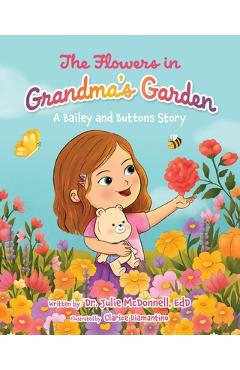 The Flowers in Grandma's Garden: A Bailey and Buttons Story - Julie Mcdonnell Edd