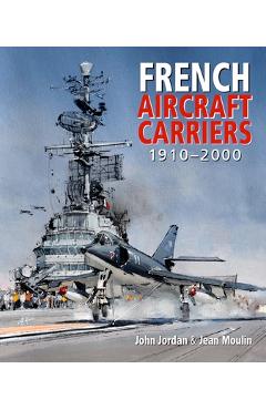 French Aircraft Carriers, 1910-2000 - John Jordan