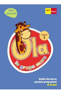 Ola in grupa mare 5-6 ani. Caiet de lucru pentru prescolari. Caietul 3
