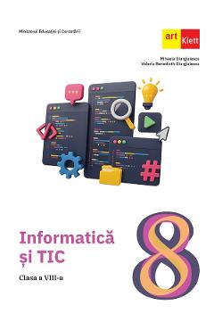 Informatica si TIC - Clasa 8 - Manual - Mihaela Giurgiulescu, Valeriu Benedicth Giurgiulescu