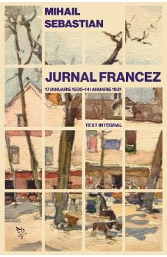 Jurnal francez: 17 ianuarie 1930 - 14 ianuarie 1931. Text integral - Mihail Sebastian