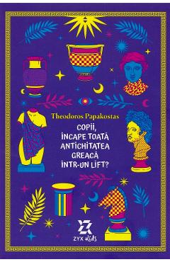 Copii, incape toata Antichitatea greaca intr-un lift? - Theodoros Papakostas