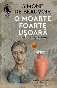 O moarte foarte usoara - Simone de Beauvoir - HUMANITAS O moarte foarte usoara - Simone de Beauvoir - HUMANITAS