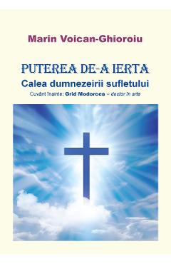 Puterea de-a ierta - Marin Voican-Ghioroiu - EDITURA CREATOR Puterea de-a ierta - Marin Voican-Ghioroiu - EDITURA CREATOR