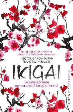 Ikigai: Secrete japoneze pentru o viata lunga si fericita - Hector Garcia, Francesc Miralles
