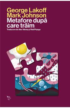 Metafore dupa care traim - George Lakoff, Mark Johnson