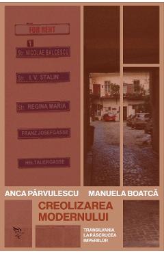 Creolizarea modernului - Anca Parvulescu, Manuela Boatca - UNIVERSITATEA LUCIAN BLAGA DIN SIBIU Creolizarea modernului - Anca Parvulescu, Manuela Boatca - UNIVERSITATEA LUCIAN BLAGA DIN SIBIU