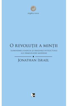 O revolutie a mintii. Iluminismul radical si originile intelectuale ale democratiei moderne - Jonathan Israel
