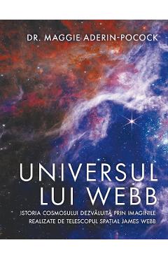 Universul lui Webb. Istoria Cosmosului dezvaluita - Maggie Aderin-Pocock