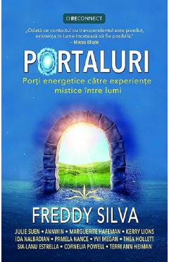 Portaluri. Porti energetice catre experiente mistice intre lumi - Freddy Silva