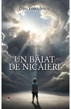 Un baiat de nicaieri - Dan Voiculescu - RAO Un baiat de nicaieri - Dan Voiculescu - RAO