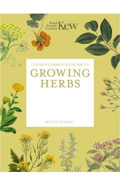 Kew Gardener's Guide to Growing Herbs - Kew|farrell Royal Botanic Gardens