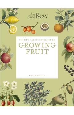 Kew Gardener's Guide to Growing Fruit - Kew|maguire Royal Botanic Gardens