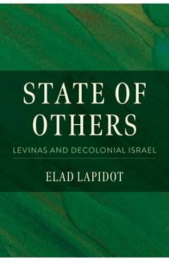 State of Others: Levinas and Decolonial Israel - Elad Lapidot