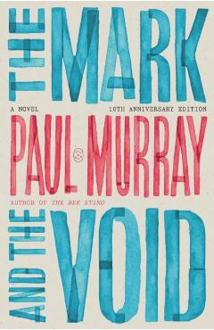 The Mark and the Void: A Novel (10th Anniversary Edition) - Paul Murray