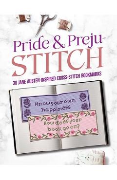 Pride and Preju-Stitch: 30 Jane Austen-Inspired Cross-Stitch Bookmarks - Jane Austen