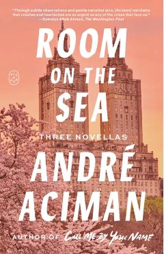 Room on the Sea: Three Novellas - André Aciman