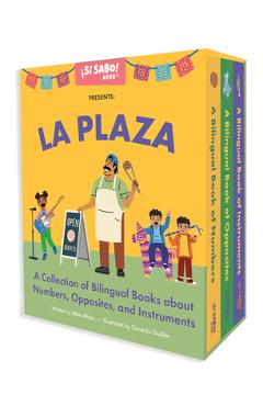 La Plaza: A Collection of Bilingual Books about Numbers, Opposites, and Musical Instruments Inspired by Latin American Culture