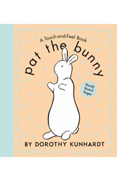 Pat the Bunny: The Interactive Classic for Babies and Toddlers with Sturdy Board Pages - Dorothy Kunhardt
