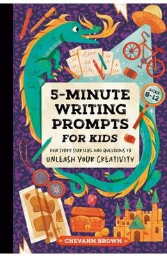 5-Minute Writing Prompts for Kids: Fun Story Starters and Questions to Unleash Your Creativity - Chevahn Brown