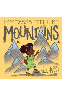 My Tasks Feel Like Mountains: A book about task paralysis and getting things done! - Nell Harris