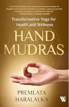 Hand Mudras: Transformative Yoga for Health and Wellness - Premlata Haralalka